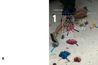 By Doreen Lorenzo




    1             Why
                  conviction
                  drives
                  innovation
                  more
                  than
                  creativity



8
 