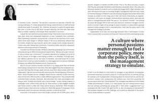 Doreen Lorenzo is president of frog.          This essay first appeared on Fortune.com.       requires Googlers to devote one-fifth of their time in the office pursuing a project
                                                                                                   that they are personally interested in and therefore passionate about. This policy has
                                                                                                   famously resulted in products such as Gmail and Google Earth’s flight simulator soft-
                                                                                                   ware. But beyond the hype surrounding Google’s management style and how it leads
                                                                                                   to inventive thinking, it’s helpful to see how individual Googlers themselves think of this
                                                                                                   concept, as evident on their blogs and in their own words. Dave Burke, an engineer-
                                                                                                   ing director who works on Google’s Android phone operating system, described the
                                                                                                   policy in a Google blog post earlier this year as “my license to innovate.” Just working
     In business circles, “creativity” has become a buzzword to describe a desired trait           at a place like Google, with its free food, vast resources, ambitious managers, and tal-
     among employees. It’s widely believed that having creative thinkers on staff will boost       ented co-workers might not be enough to spark innovation. A culture where personal
     overall team levels of innovation. Yes, creativity can lead to a surplus of original ideas.   passions matter enough to fuel a corporate policy, more than the policy itself, is the
     But when it comes time to sell those concepts internally, and then later take those           management strategy to emulate.
     ideas to market, creativity is not enough. More important is conviction.                      	   Organizations of all sizes can encourage everyone, from C-level leaders to junior
     	   Look at the most-admired business leaders today. They tend to resist compromises,         hires, to pursue their convictions. And they don’t have to be of the cheerleading variety.
     even when faced with widespread skepticism or even complaints from customers.
     Mark Zuckerberg, Facebook’s young founder, is known for the exactness of his vision,
     which drives each design or software tweak of the social networking software that
                                                                                                                          A culture where
                                                                                                                        personal passions
     he created, despite the now-requisite uproar each change incites among Facebook’s
     1 billion-plus users (whose own convictions, it should be noted, help drive subsequent


                                                                                                                  matter enough to fuel a
     iterations and privacy policies of Facebook).
     	   Consider how Amazon founder Jeff Bezos asked the graduating class at Princeton
     University during his 2010 commencement speech there, “Will you wilt under criticism,
     or will you follow your convictions?” A powerful alternative to reading a corny list of                       corporate policy, more
     tips for success to an eager crowd hoping to follow in his footsteps, his tough ques-
     tion offered a glimpse into his own style of innovation, and what drove him to build                         than the policy itself, is
     Amazon from a start-up online bookseller to a retail juggernaut to a serious challenger
     to Apple’s top-selling iPad hardware and its iTunes service.
                                                                                                                         the management
     	   But it’s not just company founders and CEOs or Ivy League grads that can benefit
     from having a strong sense of conviction. New data suggest that when employees pur-
                                                                                                                      strategy to emulate.
     sue work that they feel strongly about, and can move their ideas forward within their
     organization, they are more enthusiastic and productive. Harvard Business School pro-         In fact, it can be helpful on many levels for managers to pay attention to employees’
     fessor Teresa Amabile and her colleague Steven Kramer collected 12,000 electronic             passionate responses to projects, products, or services that are not working. At frog,
     diary entries from 238 executives in seven different organizations. They analyzed what        for example, a lot of people were complaining about an internal tool we used for per-
     motivated these everyday individuals, who described their daily psychological well-           formance reviews—how cumbersome the software was, how time-consuming the
     being at work. Amabile and Kramer saw a trend emerge: “simply making progress in              process was to enter text. (Sound familiar?) So, managers paid attention to this heated
     meaningful work” [italics mine] was key for these workers to feel engaged, Amabile            chatter and embraced it. Clearly, if so many people had such strong opinions about
     and Framer wrote in a New York Times opinion essay in September. What Amabile’s               this tool, perhaps something was wrong with it. That’s when I suggested that if our
     research shows is that conviction is important. Work that appeals to employees’ firmly        employees felt that it wasn’t the right tool for us, why not propose an improvement?
     held beliefs, which has personal meaning to workers, is what drives them.                     One designer stepped up to the challenge, and created an alternative to the perfor-
     	   Conviction is the powerful force that Google channels with its 20% policy, which          mance review software in question.



10                                                                                                                                                                                               11
 