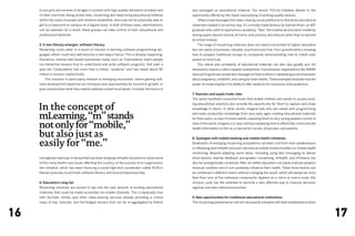 to put girls and women of all ages in contact with high-quality education privately and   and packaged as educational material. The recent TED-Ed initiative attests to the
     on their own time. Along similar lines, mLearning also helps bring educational material   opportunity offered by the clever repurposing of existing quality lessons.
     within the reach of people with extreme disabilities, who may not be physically able to   	   Others have leveraged the video-sharing social platforms to distribute educational
     get to a classroom or campus on a regular basis. In both of these cases, new freedoms     materials created in an ad hoc way. It’s a model made famous by Salman Khan, an MIT
     can be exposed. As a result, these groups can take control of their educational and       graduate who, with his eponymous academy, “flips” the traditional education model by
     professional destinies.                                                                   having pupils absorb lessons at home, and practice and discuss what they’ve learned
                                                                                               at school instead.
     5. A new literacy emerges: software literacy                                              	   The range of mLearning materials does not need to be limited to higher education
     MLearning could usher in a boom of interest in learning software programming lan-         but can easily encompass valuable, practical know-how, from grandmothers showing
     guages, which could very well become a new lingua franca. This is already happening:      how to prepare traditional recipes to companies demonstrating how to install solar
     Numerous startup web-based businesses today such as Codecademy teach people               panels on mud huts.
     via interactive lessons how to understand and write software programs. Not even a         	   The nature and complexity of educational materials can also vary greatly and not
     year old, Codacademy has more than a million “students” and has raised about $3           necessarily require a video-capable smartphone: Humanitarian organizations like MAMA
     million in venture-capital funds.                                                         have put to good use simple text messages to help mothers in developing economies learn
     	   This scenario is particularly relevant in emerging economies, where gaining soft-     about pregnancy, childbirth, and caring for their infants. These examples illustrate how the
     ware development expertise can introduce new opportunities for economic growth, or        power of mLearning lies in its ability to offer solutions for numerous niche audiences.
     give communities what they need to address unmet local needs. Consider the boom of
                                                                                               7. Teachers and pupils trade roles
                                                                                               The same handheld-connected tools that enable children and adults to access exist-


     In the concept of
                                                                                               ing educational solutions also provide the opportunity for them to capture and share
                                                                                               knowledge in return. In other words, imagine kids who are raised with programming

     mLearning, “m” stands                                                                     and video-production knowledge from very early ages creating educational materials
                                                                                               for their peers, or even to teach adults, exposing them to very young people’s points of

     not only for “mobile,”                                                                    view of the world. Imagine a 12-year-old boy explaining how to effectively communicate
                                                                                               health information to him as a tutorial for nurses, physicians, and parents.

     but also just as                                                                          8. Synergies with mobile banking and mobile health initiatives

     easily for “me.”                                                                          Developers of emerging mLearning ecosystems can learn a lot from their predecessors
                                                                                               in mBanking and mHealth and such services as mobile money transfers or mobile health
                                                                                               monitoring. Beyond adapting some ideas—including using text messaging to deliver
     homegrown startups in Kenya that has been shaping mHealth solutions to solve some         short lessons, teacher feedback, and grades—mLearning, mHeatlh, and mFinance can
     of the many health care issues affecting the country, or the success of an organization   also be synergistically combined. After all, better education can easily improve people’s
     like Ushahidi, which has been financing a social high-tech accelerator called iHUB in     financial condition and in turn positively influence their health. These three factors can
     Nairobi precisely to promote software literacy and local entrepreneurship.                be combined in different orders without changing the result, which will always be more
                                                                                               than then sum of the individual components. Applied on a micro or macro scale, this
     6. Education’s long tail                                                                  virtuous cycle has the potential to become a very effective way to improve personal,
     MLearning solutions are poised to tap into the vast amount of existing educational        regional, and even national economies.
     materials that could be made accessible via mobile channels. This is especially true
     with YouTube, Vimeo, and other video-sharing services already providing a critical        9. New opportunities for traditional educational institutions
     mass of tips, tutorials, and full-fledged lessons that can be re-aggregated by theme      The mLearning phenomenon will not necessarily compete with well-established schools



16                                                                                                                                                                                            17
 