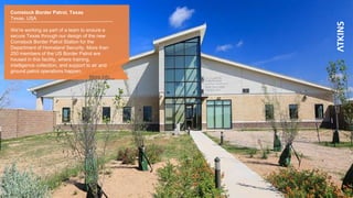 Comstock Border Patrol, Texas
Texas, USA
We’re working as part of a team to ensure a
secure Texas through our design of the new
Comstock Border Patrol Station for the
Department of Homeland Security. More than
250 members of the US Border Patrol are
housed in this facility, where training,
intelligence collection, and support to air and
ground patrol operations happen.
More info…
 