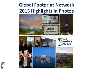 Global Footprint Network
2015 Highlights in Photos
 