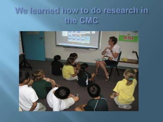 We learned how to do research in the CMC
