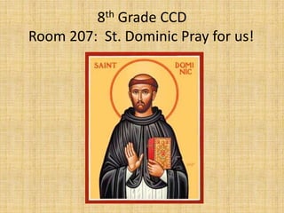 8th Grade CCDRoom 207:  St. Dominic Pray for us!	 