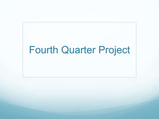 Fourth Quarter Project 