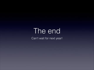 The end
Can't wait for next year!
 