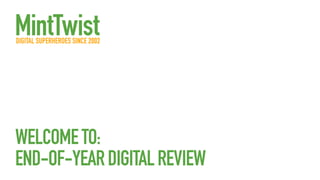 WELCOME TO:
END-OF-YEAR DIGITAL REVIEW

 