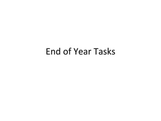 End of Year Tasks
 