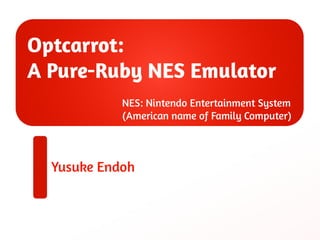 • A NES Emulator written in Ruby
Demo
2
 