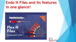Endo H Files and its features
in one glance!
 