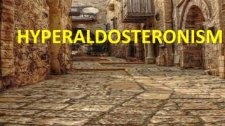HYPERALDOSTERONISM
 