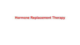 Hormone Replacement Therapy
 