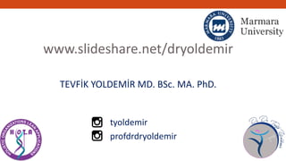www.slideshare.net/dryoldemir
TEVFİK YOLDEMİR MD. BSc. MA. PhD.
tyoldemir
profdrdryoldemir
 