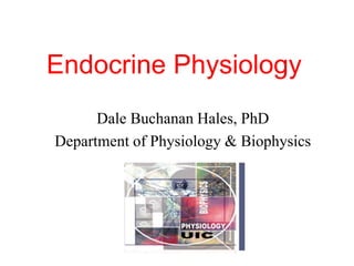Endocrine Physiology
Dale Buchanan Hales, PhD
Department of Physiology & Biophysics
 