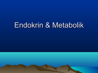Endokrin & MetabolikEndokrin & Metabolik
 