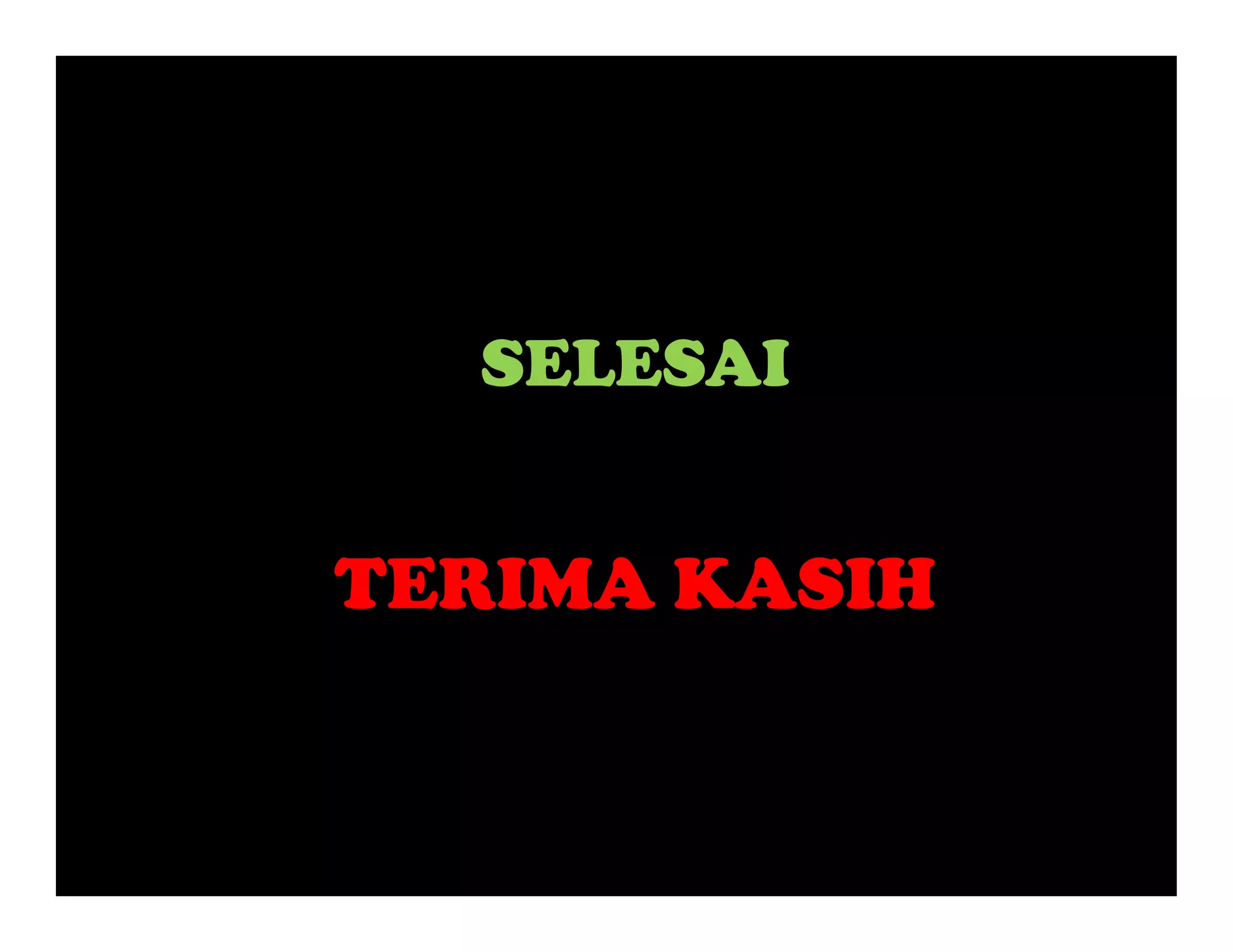 SELESAI


TERIMA KASIH
 