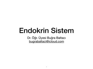 Endokrin Sistem
Dr. Öğr. Üyesi Buğra Baltacı
bugrabaltaci@icloud.com
1
 
