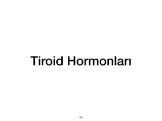 Tiroid Hormonları
86
 