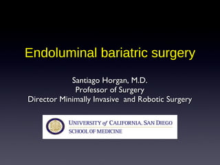 Endoluminal bariatric surgery ,[object Object],[object Object],[object Object]