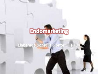 Endomarketing Elaborado por Julia Lizette Villa Tun 