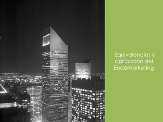 Equivalencias y
aplicación del
Endomarketing
 