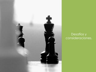 Desafíos y
consideraciones.
 