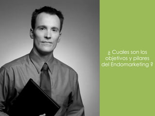 ¿ Cuales son los
 objetivos y pilares
del Endomarketing ?
 