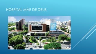 HOSPITAL MÃE DE DEUS
 