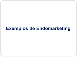 Exemplos de Endomarketing
 