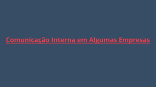 13
Comunicação Interna em Algumas Empresas
 