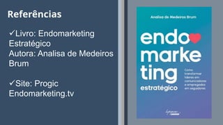 14
Referências
Livro: Endomarketing
Estratégico
Autora: Analisa de Medeiros
Brum
Site: Progic
Endomarketing.tv
 