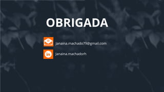 15
OBRIGADA
Janaina.machado79@gmail.com
Janaina.machadorh
 