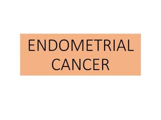 ENDOMETRIAL
CANCER
 