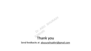 Thank you
Send feedbacks at abusuraihsakhri@gmail.com
 