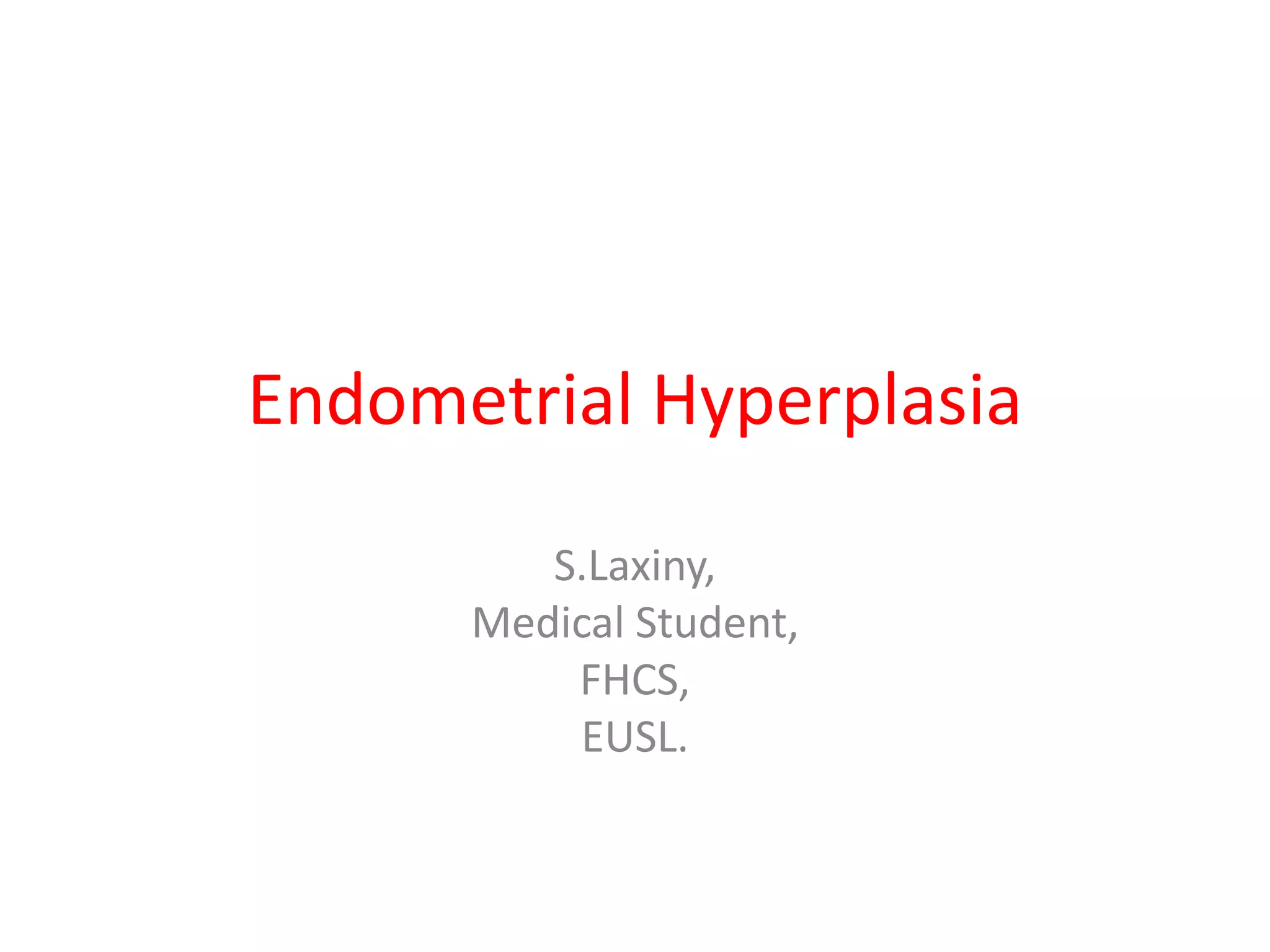 Endometrial HyperplasiaS.Laxiny,Medical Student,FHCS,EUSL.
