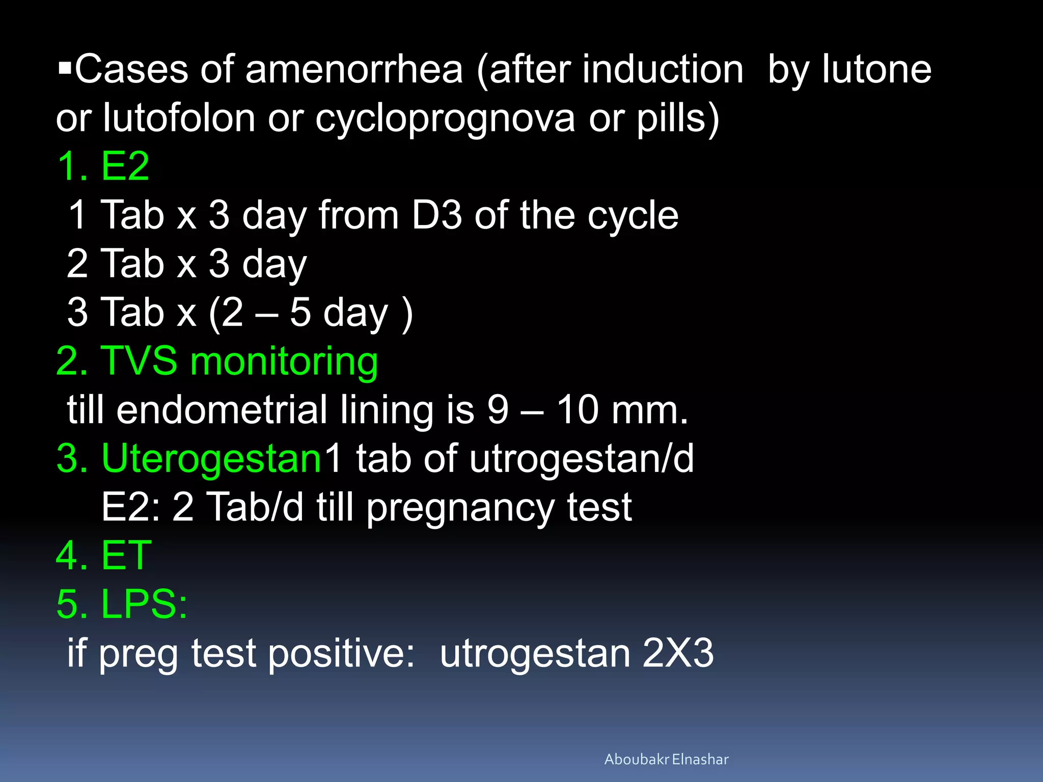 Cases of amenorrhea (after induction by lutone
or lutofolon or cycloprognova or pills)
1. E2
1 Tab x 3 day from D3 of the cycle
2 Tab x 3 day
3 Tab x (2 – 5 day )
2. TVS monitoring
till endometrial lining is 9 – 10 mm.
3. Uterogestan1 tab of utrogestan/d
E2: 2 Tab/d till pregnancy test
4. ET
5. LPS:
if preg test positive: utrogestan 2X3
AboubakrElnashar
 