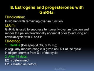 B. Estrogens and progesterones with
GnRHa.
Indication:
In women with remaining ovarian function
Aim:
GnRHa is used to su...