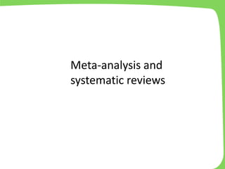 Meta-analysis and
systematic reviews
 