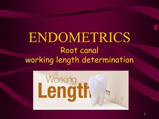 1
ENDOMETRICS
Root canal
working length determination
 