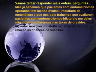 Em 34% dos ovários operados não se obteve resposta alguma com a hiperestimulaçãoovarina.http://evangelistatorquato.blogspot.com17