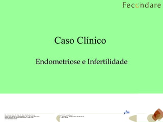 Caso Clínico  Endometriose e Infertilidade jlm 
