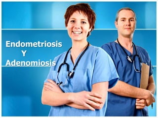 Endometriosis
   Y
Adenomiosis
 