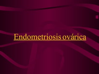 Endometriosis ovárica 
