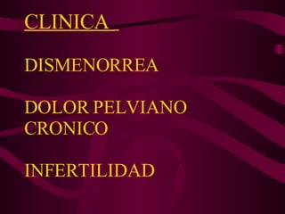 CLINICA  DISMENORREA  DOLOR PELVIANO CRONICO  INFERTILIDAD 
