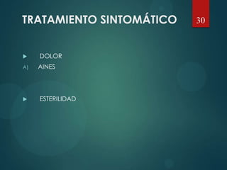 TRATAMIENTO SINTOMÁTICO
 DOLOR
A) AINES
 ESTERILIDAD
30
 