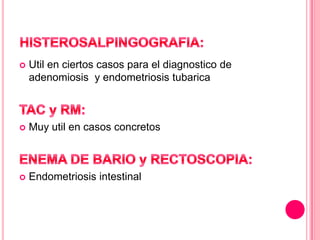 

Util en ciertos casos para el diagnostico de
adenomiosis y endometriosis tubarica



Muy util en casos concretos



Endometriosis intestinal

 