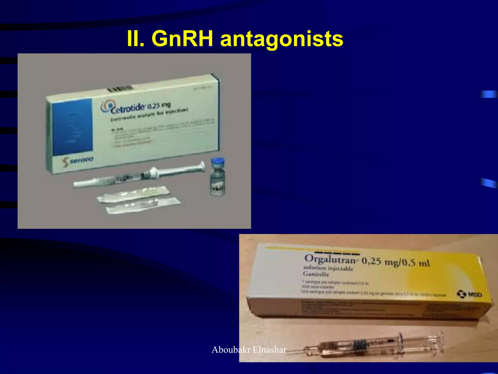 II. GnRH antagonists
Aboubakr Elnashar
 