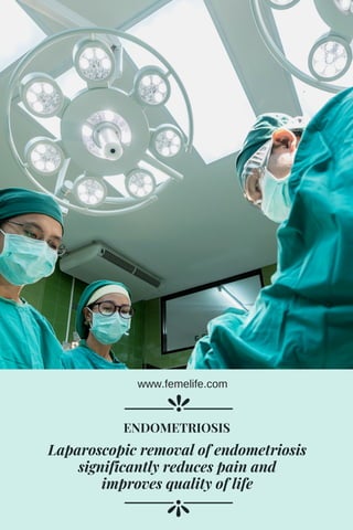 Laparoscopic removal of endometriosis
significantly reduces pain and
improves quality of life
ENDOMETRIOSIS
www.femelife.com
 