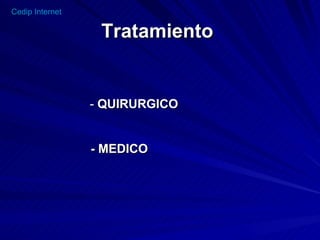 Tratamiento   -  QUIRURGICO   - MEDICO 