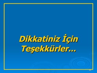 Dikkatiniz İçin Teşekkürler... 