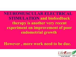 NEUROMUSCULAR ELECTRICAL
STIMULATION and biofeedback
therapy is another very recent
experiment on improvement of poor
endo...